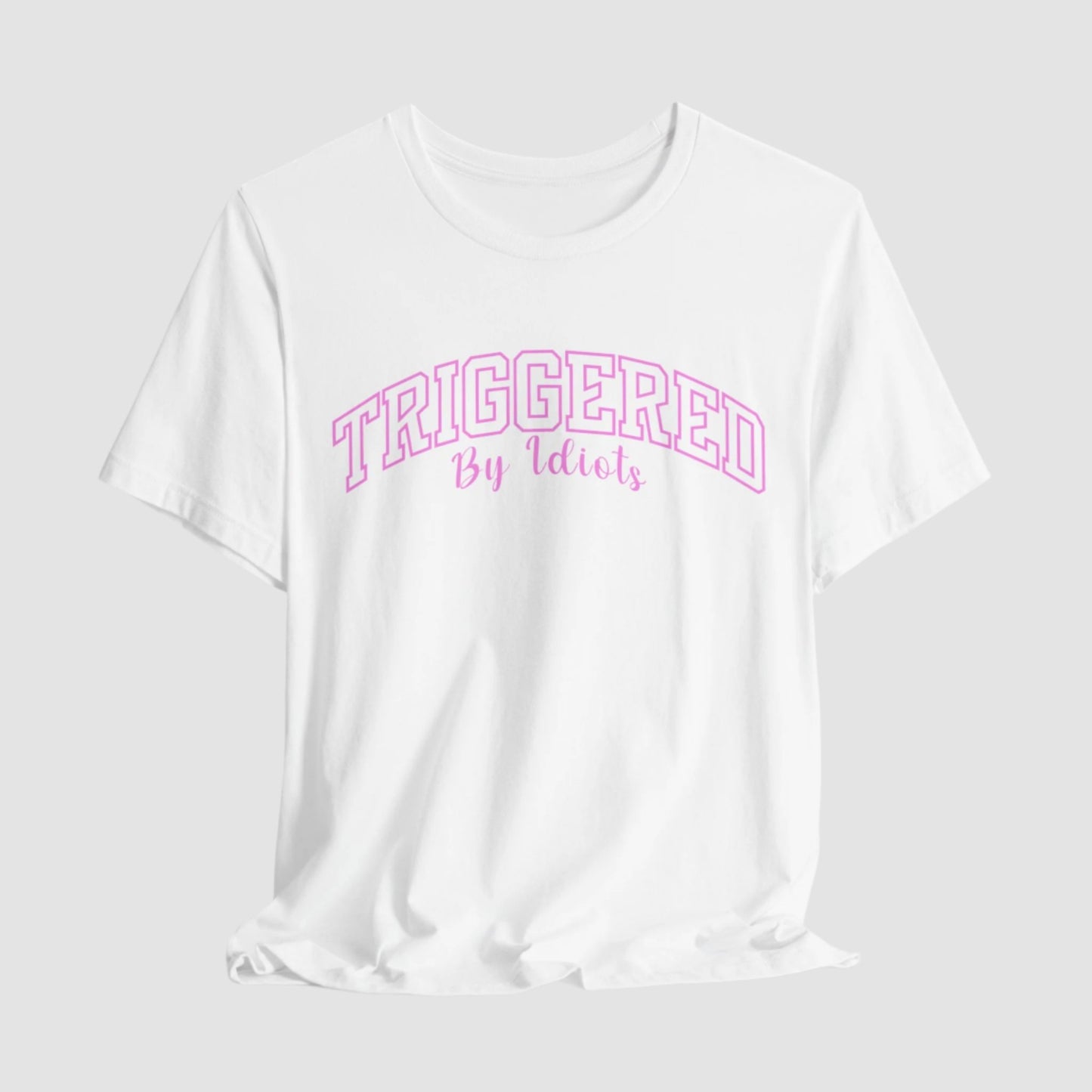 Triggered By Idiots Unisex Bella+Canvas Tee