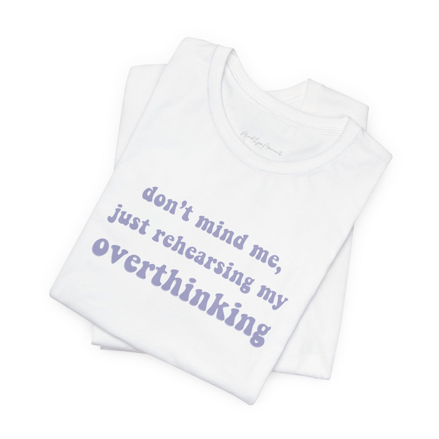 Just Rehearsing My Overthinking Unisex Bella+Canvas Tee