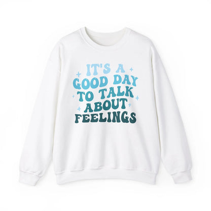 It’s a Good Day to Talk About Feelings Crewneck - MindLyssMoments LLC