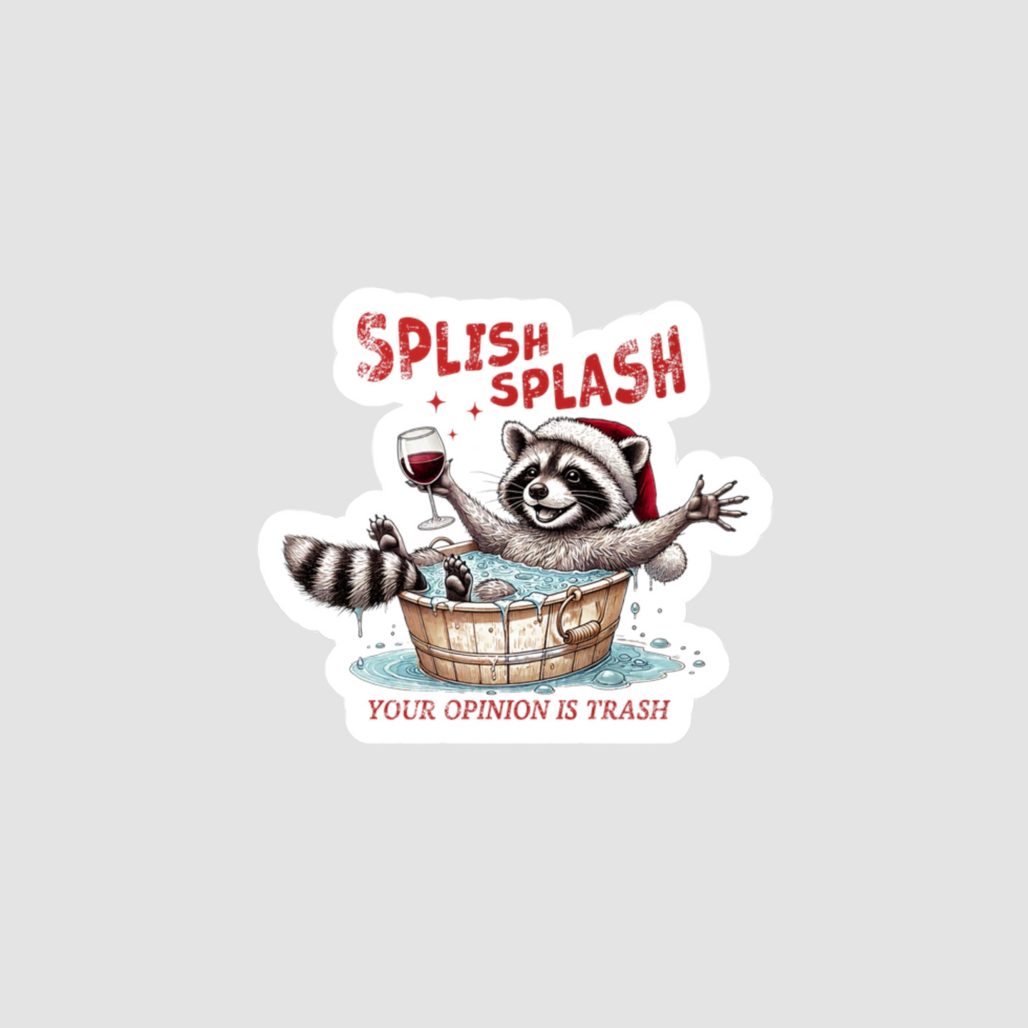 Splish Splash Your Opinion Is Trash Vinyl Decal