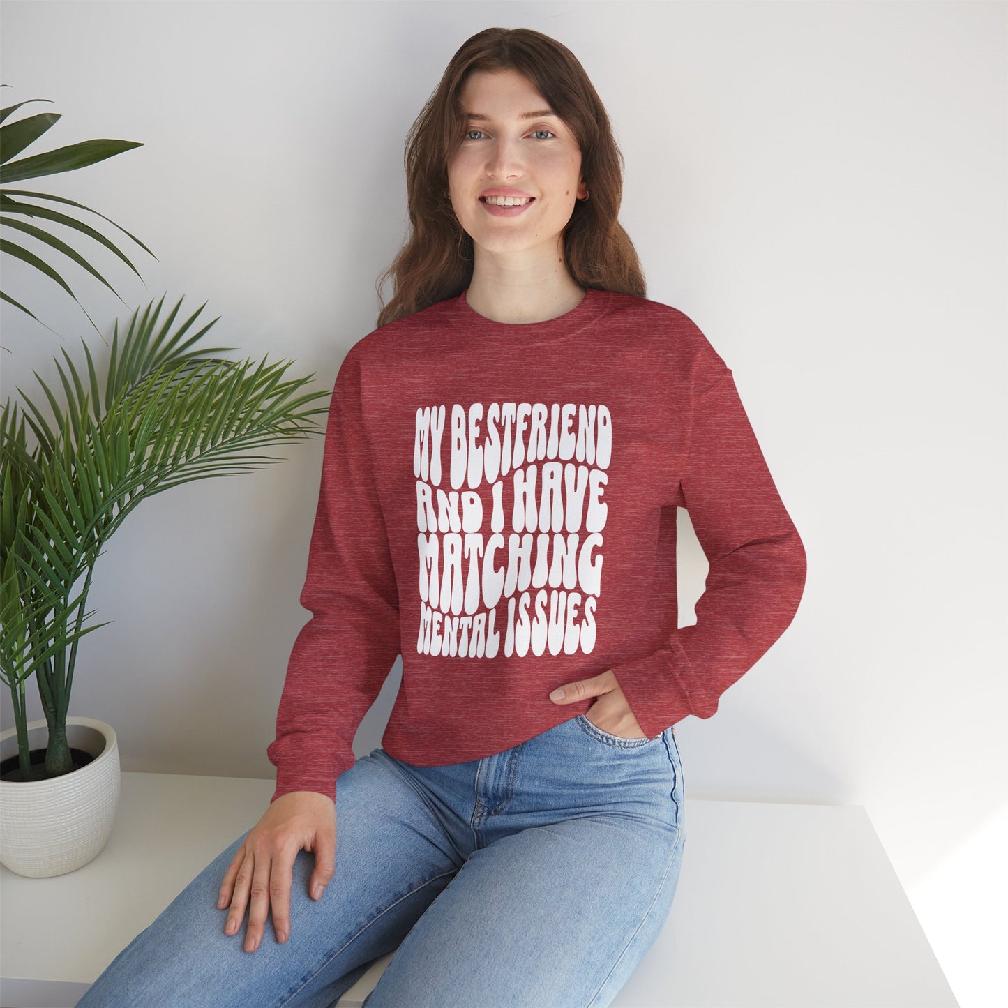 My Best Friend and I Have Matching Mental Issues Crewneck