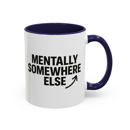 Mentally Somewhere Else Mug (11oz, 15oz)