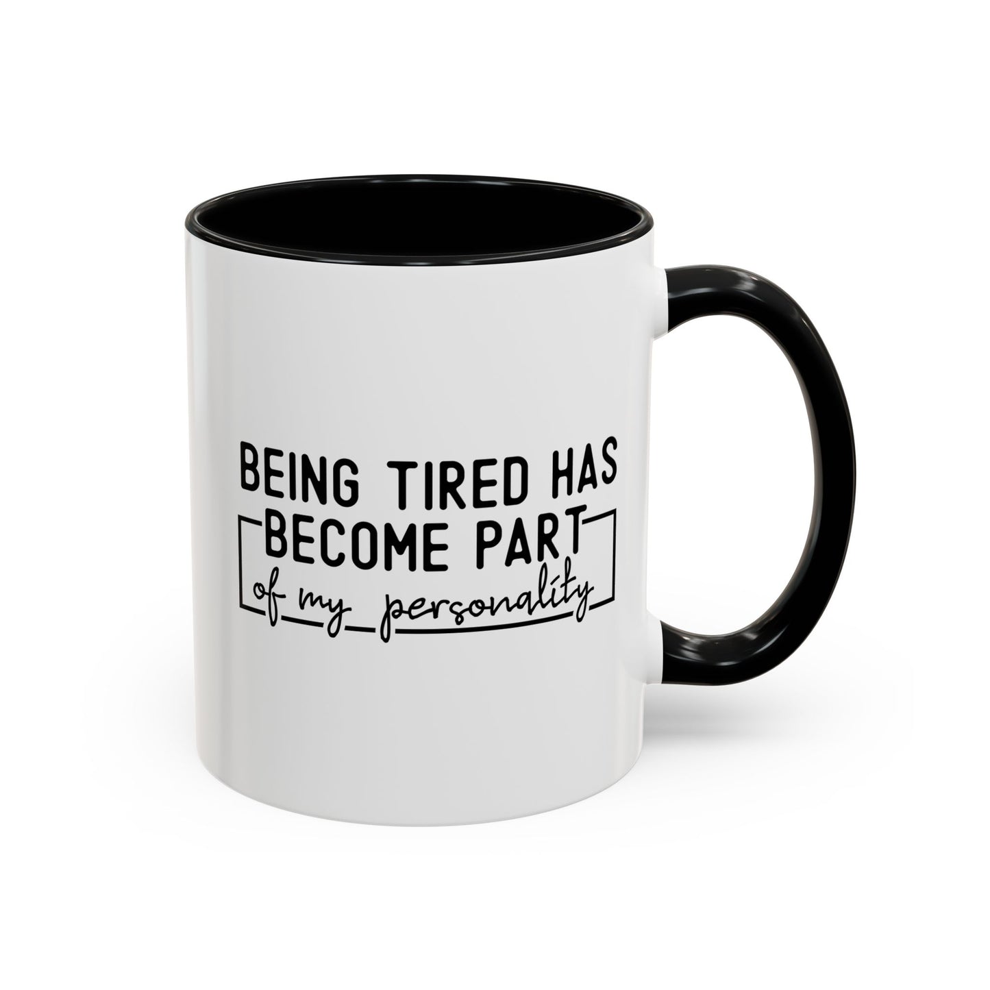 Being Tired Has Become Part Of My Personality Mug (11oz, 15oz)