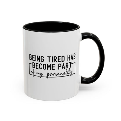 Being Tired Has Become Part Of My Personality Mug (11oz, 15oz)