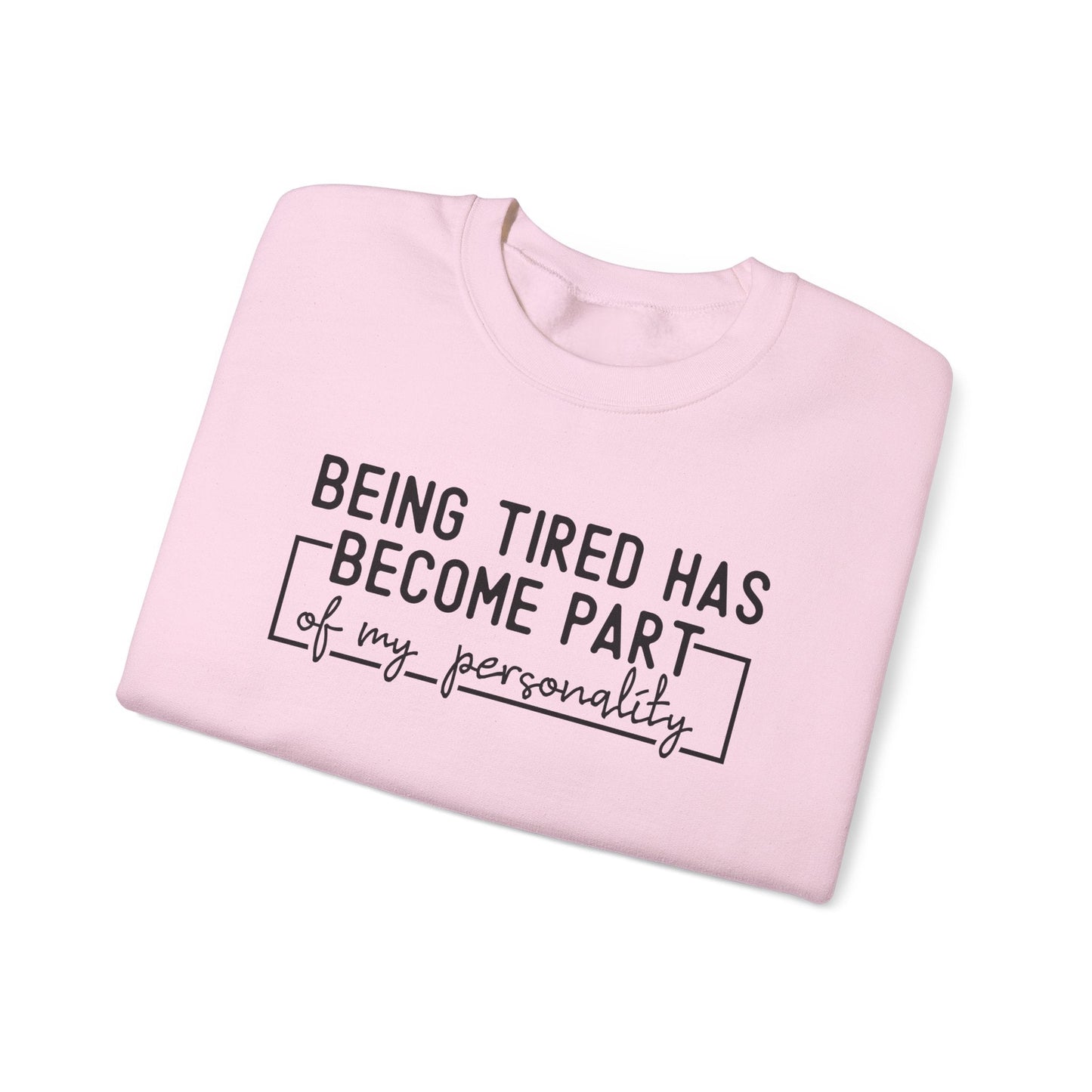 Being Tired Has Become Part of My Personality Crewneck Printify