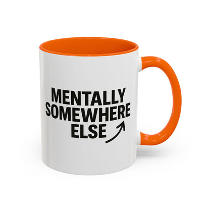 Mentally Somewhere Else Mug (11oz, 15oz)
