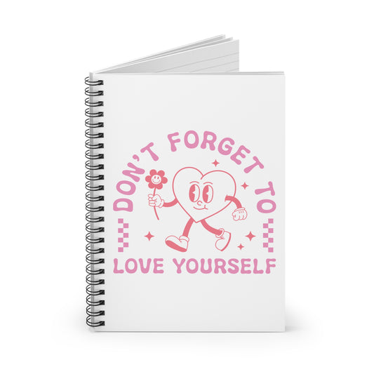 Don't Forget to Love Yourself Notebook