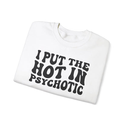 I Put the Hot in Psychotic Crewneck - MindLyssMoments LLC
