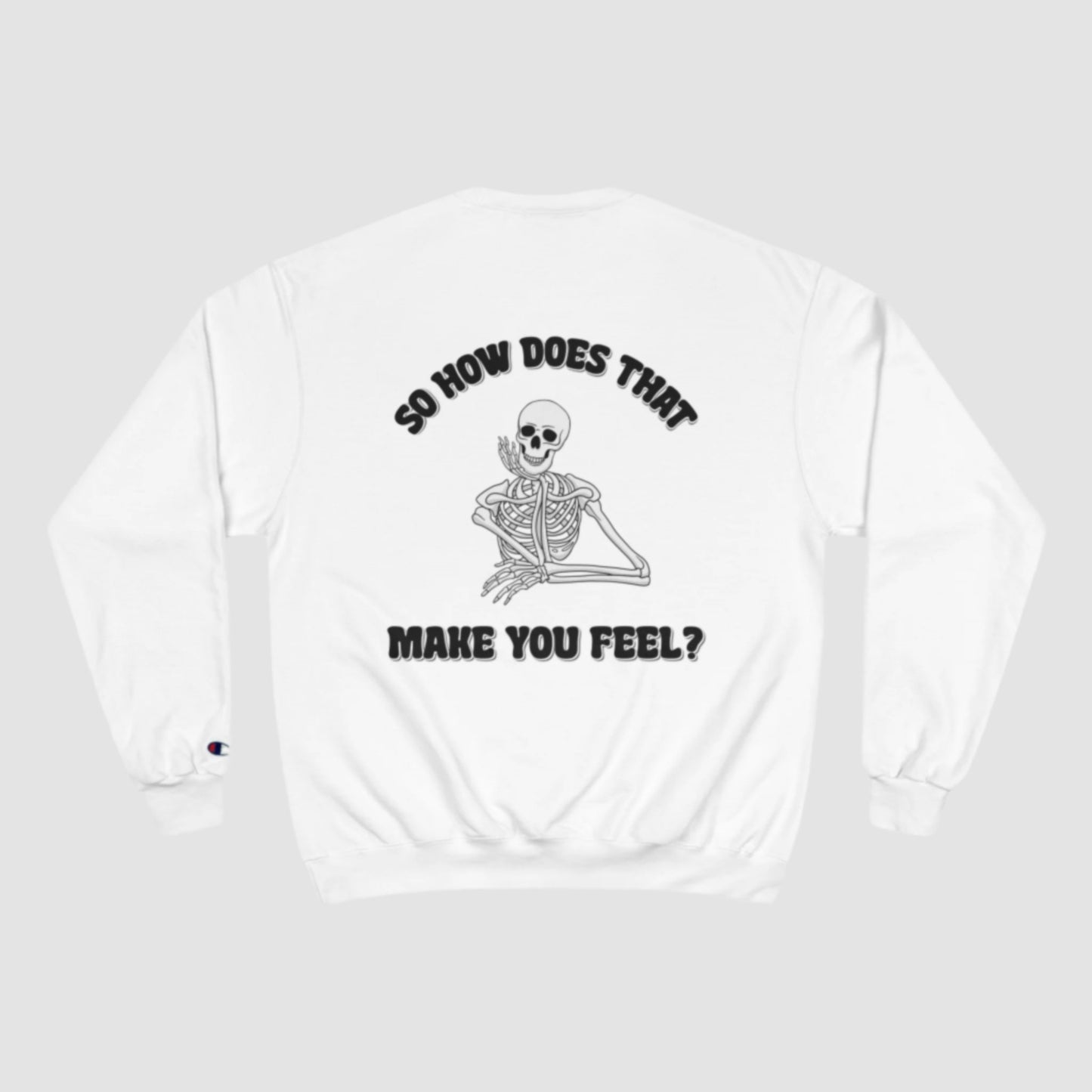 So How Does That Make You Feel? Champion Sweatshirt