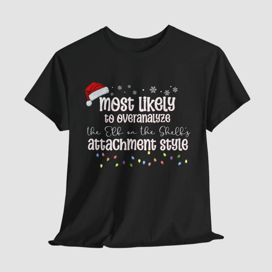 Most Likely To Overanalyze The Elf On The Shelf's Attachment Style Unisex Tee Printify