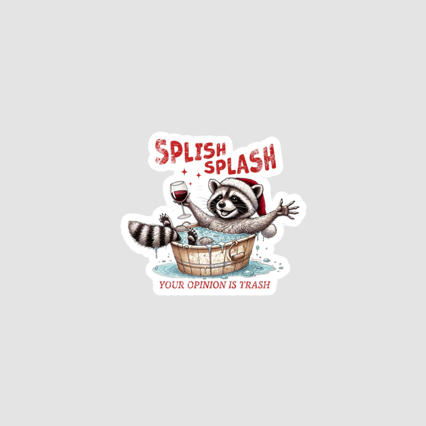 Splish Splash Your Opinion Is Trash Vinyl Decal