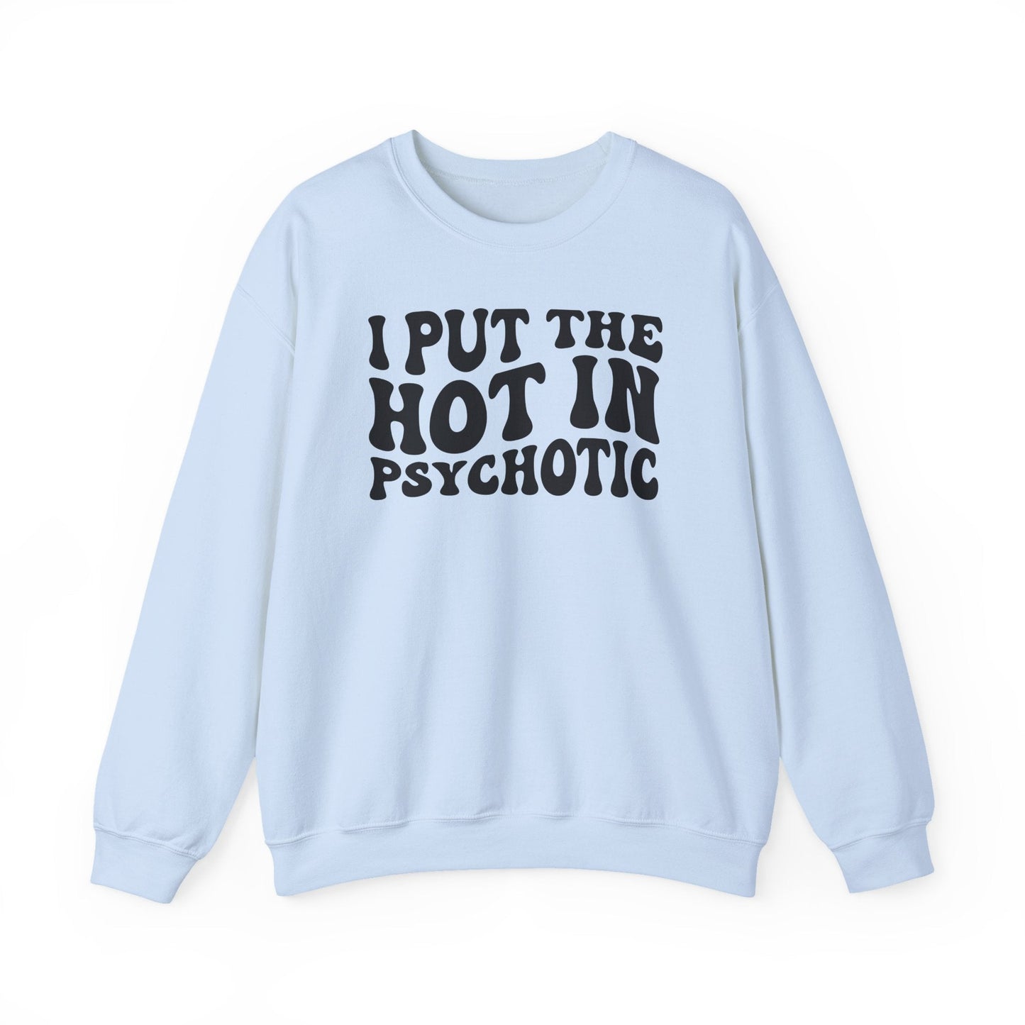 I Put the Hot in Psychotic Crewneck Printify