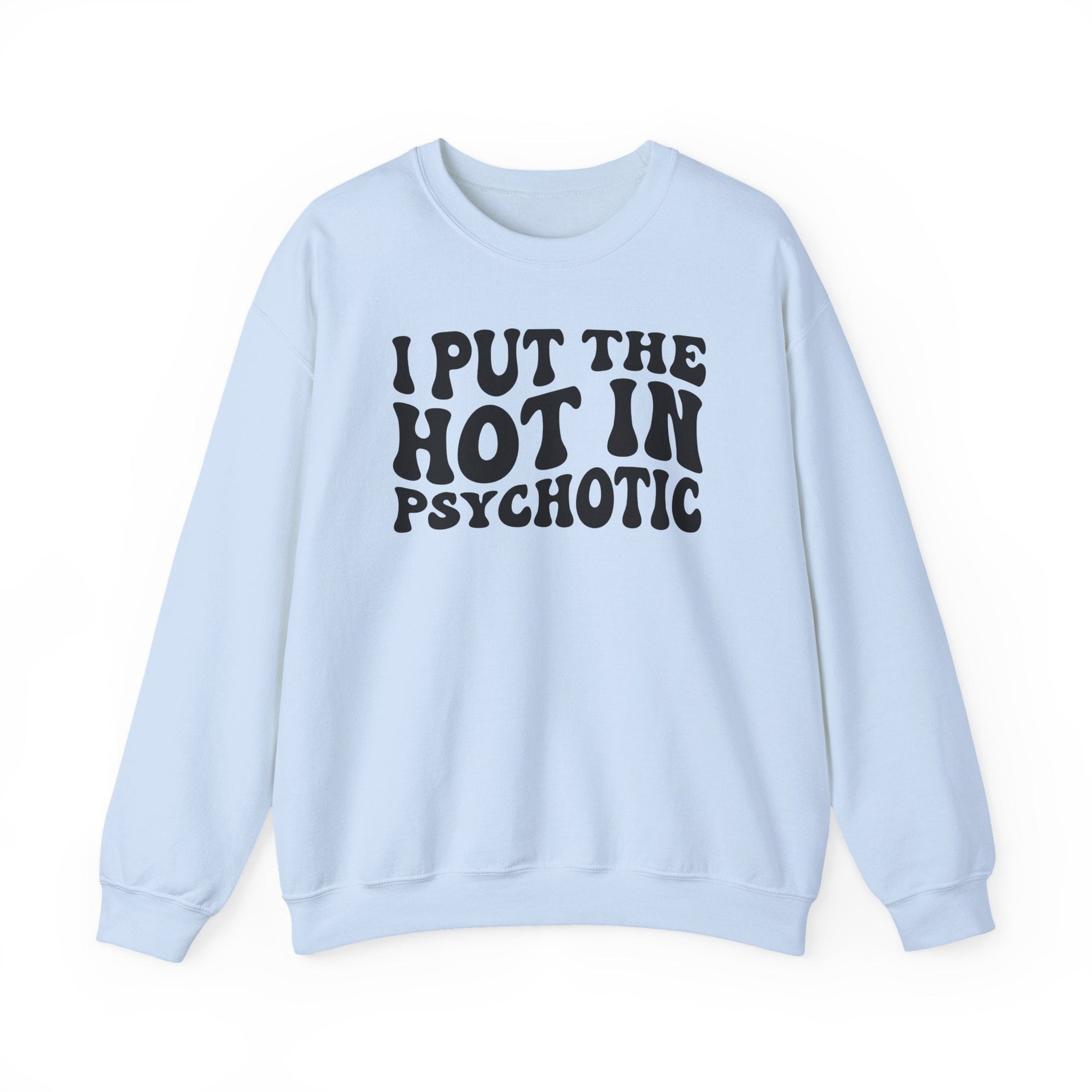 I Put the Hot in Psychotic Crewneck Printify