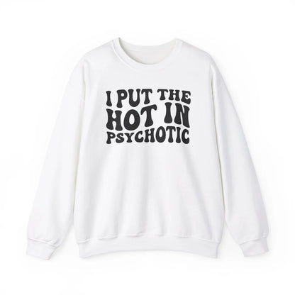 I Put the Hot in Psychotic Crewneck - MindLyssMoments LLC