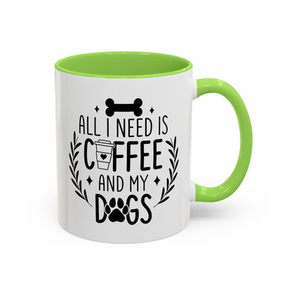 All I Need Is Coffee & My Dogs Mug (11oz, 15oz)