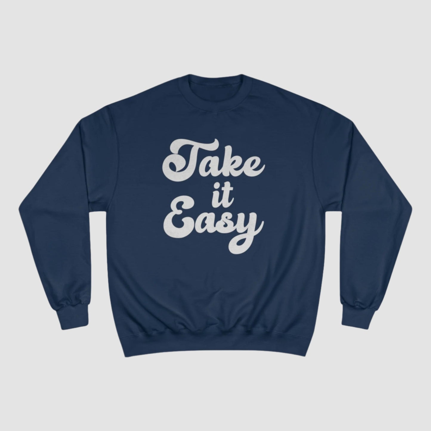 Take It Easy Champion Sweatshirt