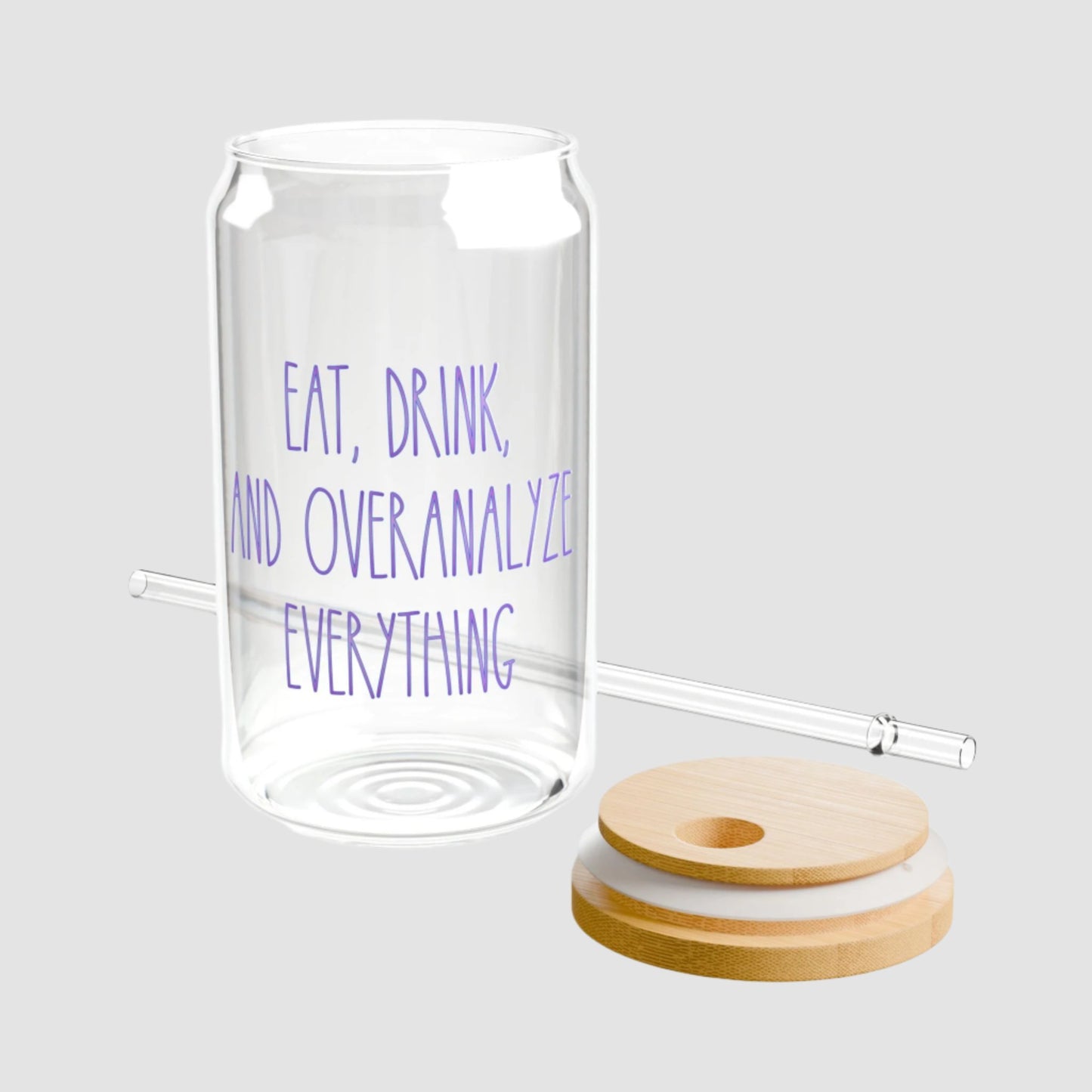 Drink Sipper Glass, Eat, Drink, & Overanalyze Everything Design, 16oz