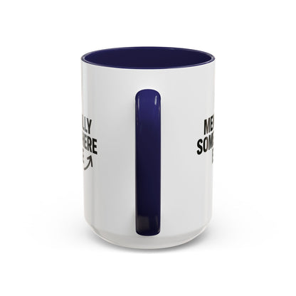 Mentally Somewhere Else Mug (11oz, 15oz)