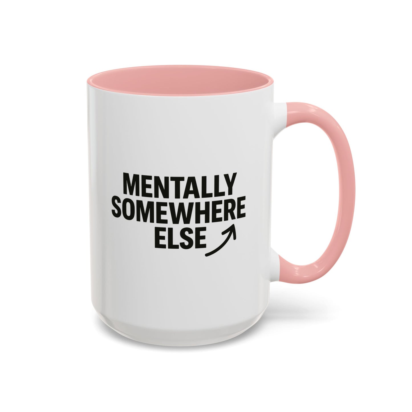 Mentally Somewhere Else Mug (11oz, 15oz)