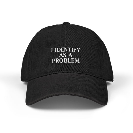 I Identify as a Problem Denim Embroidered Hat