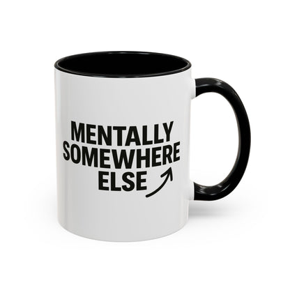 Mentally Somewhere Else Mug (11oz, 15oz)