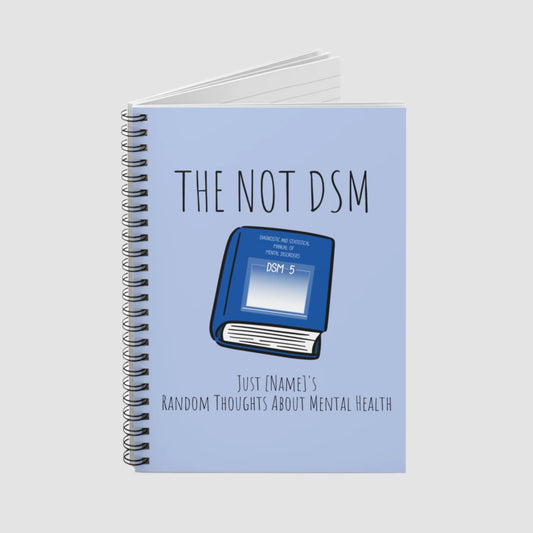 The Not DSM Spiral Notebook - Customizable!