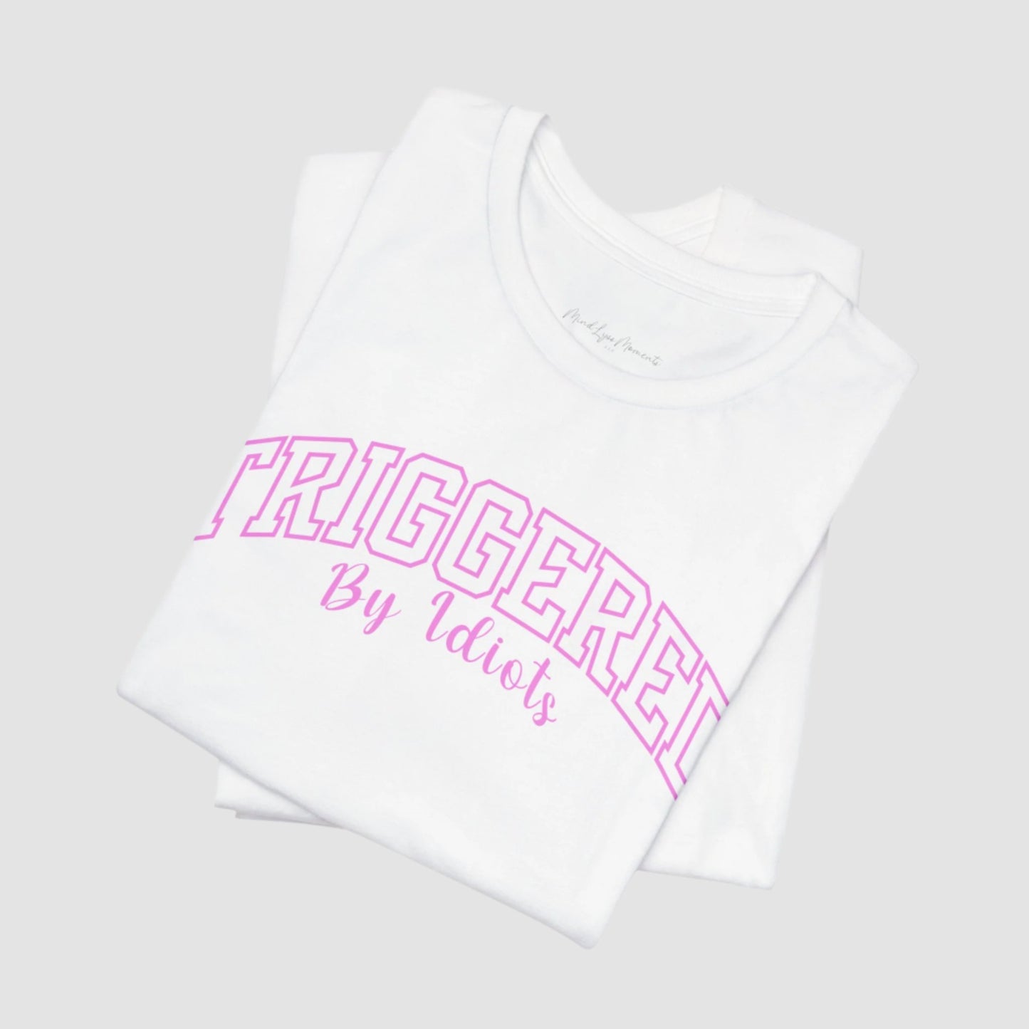 Triggered By Idiots Unisex Bella+Canvas Tee