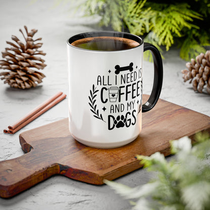 All I Need Is Coffee & My Dogs Mug (11oz, 15oz)
