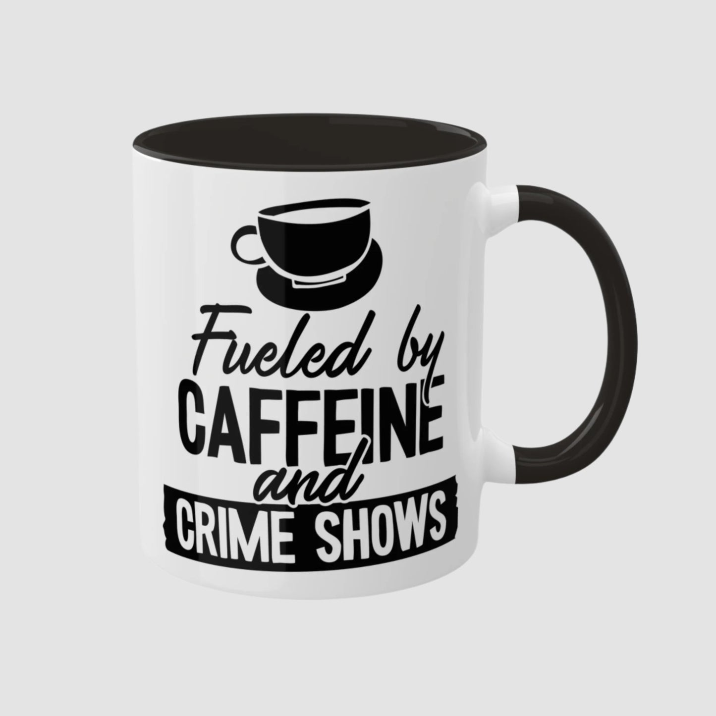 Fueled By Caffeine And Crime Shows (11oz)