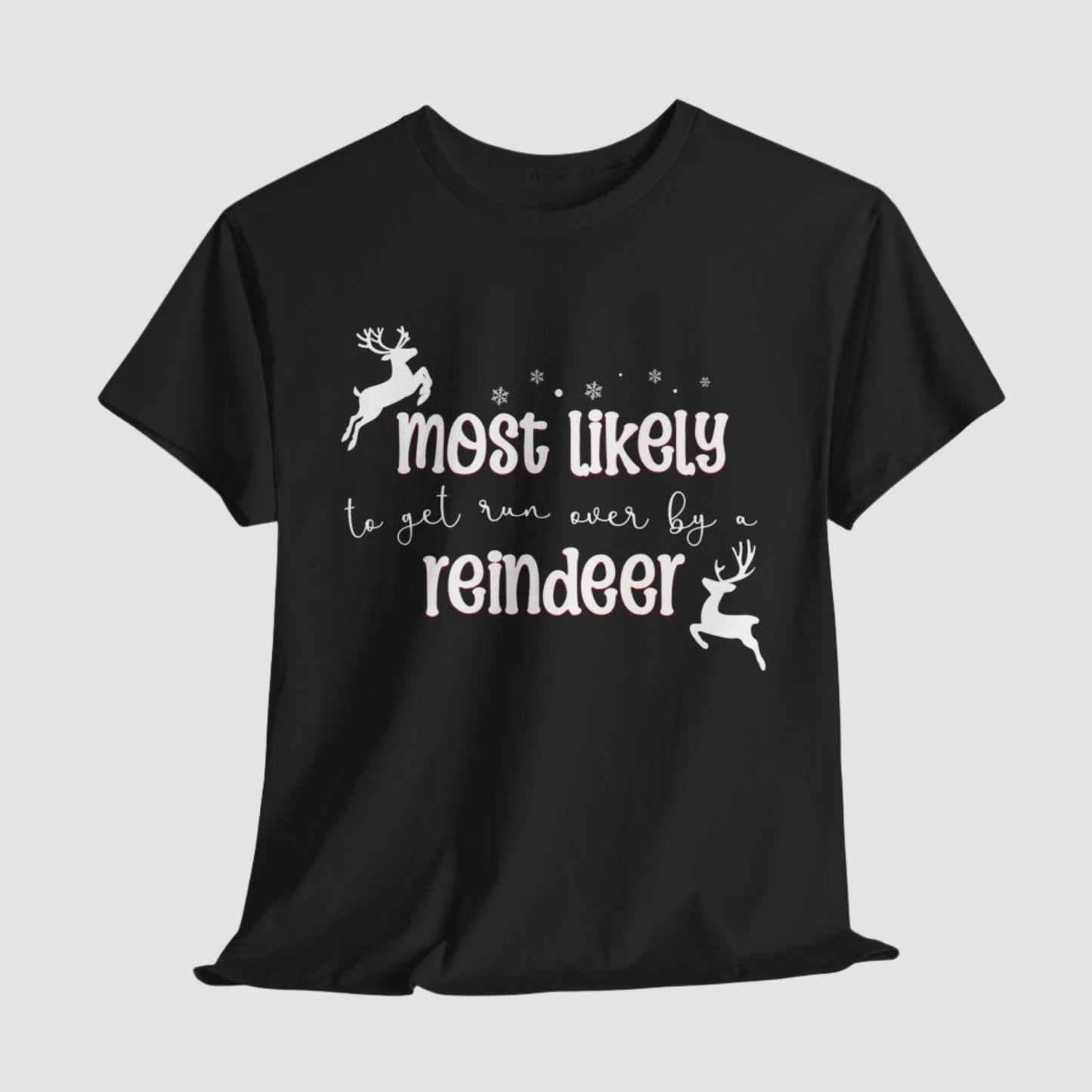 Most Likely To Get Run Over By A Reindeer Unisex Tee Printify