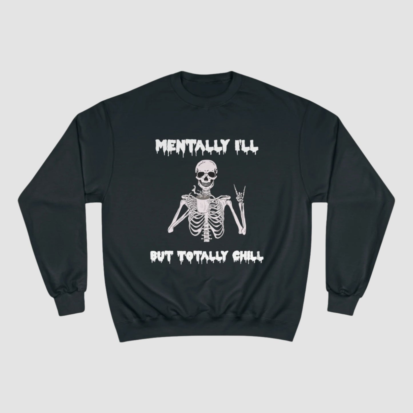 Mentally Ill But Totally Chill Champion Sweatshirt