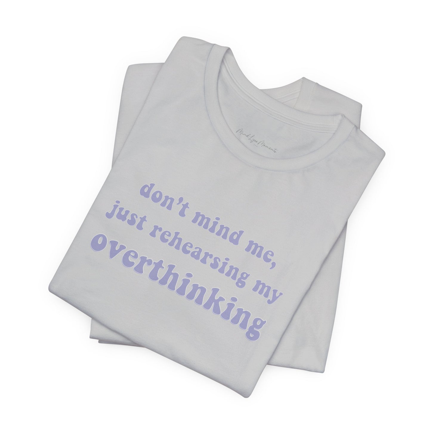 Just Rehearsing My Overthinking Unisex Bella+Canvas Tee