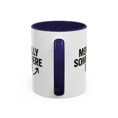 Mentally Somewhere Else Mug (11oz, 15oz)
