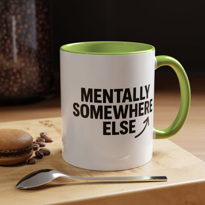 Mentally Somewhere Else Mug (11oz, 15oz)