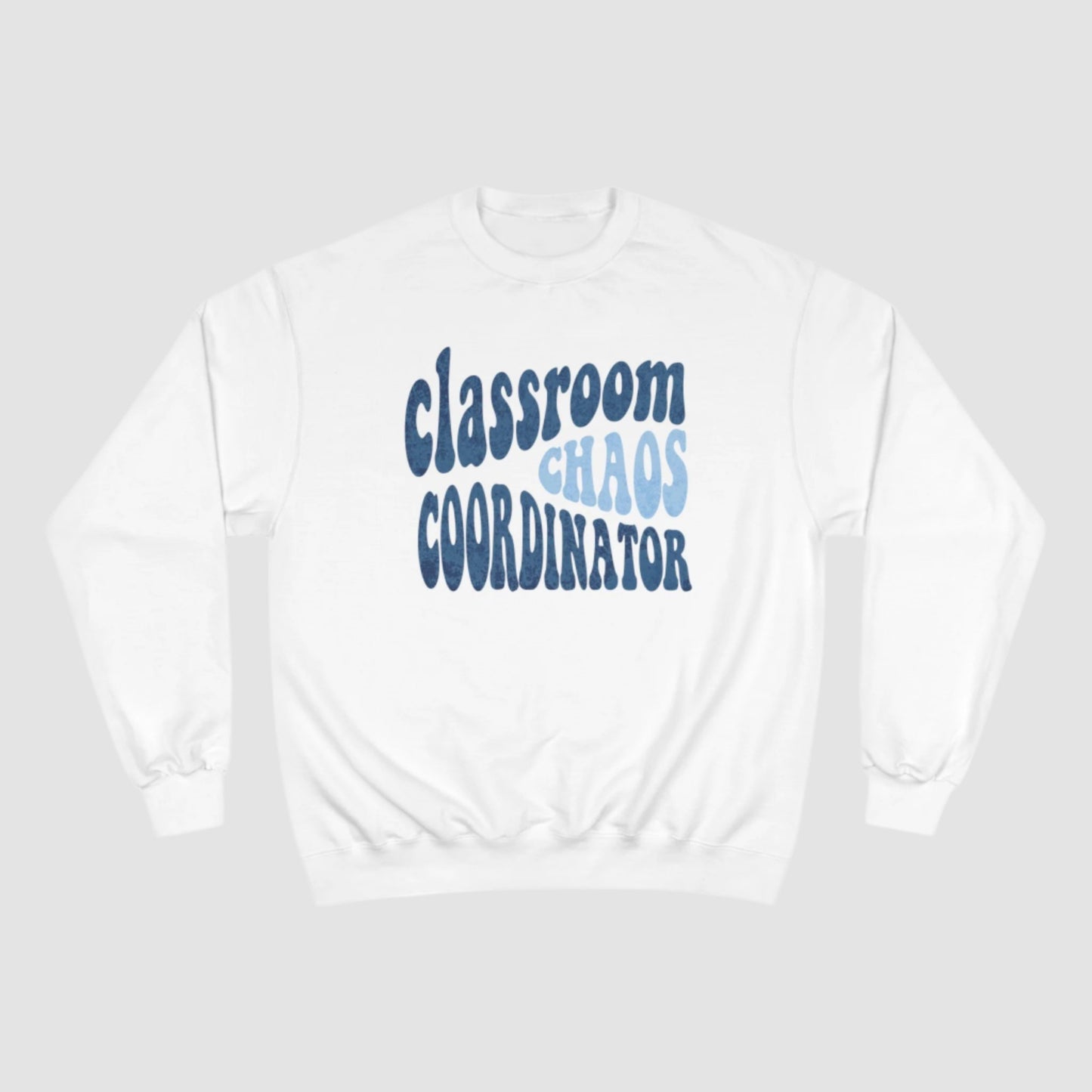 Classroom Chaos Coordinator Champion Sweatshirt