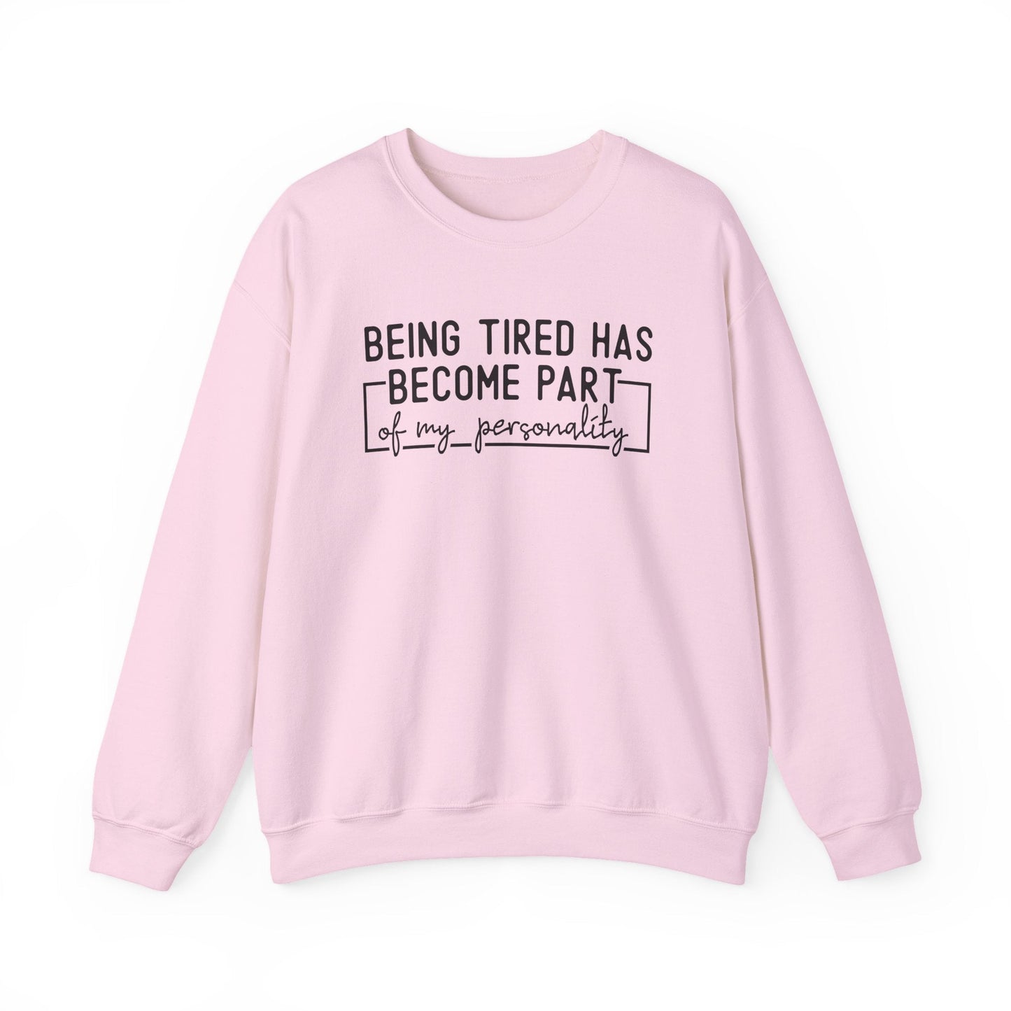 Being Tired Has Become Part of My Personality Crewneck Printify