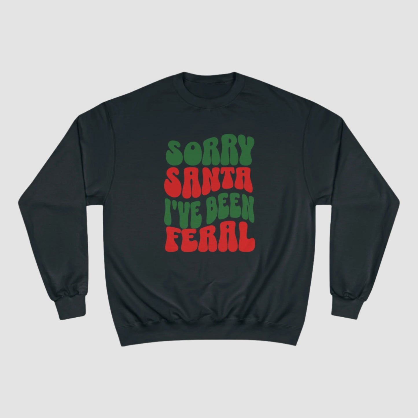 Sorry Santa I've Been Feral Champion Sweatshirt