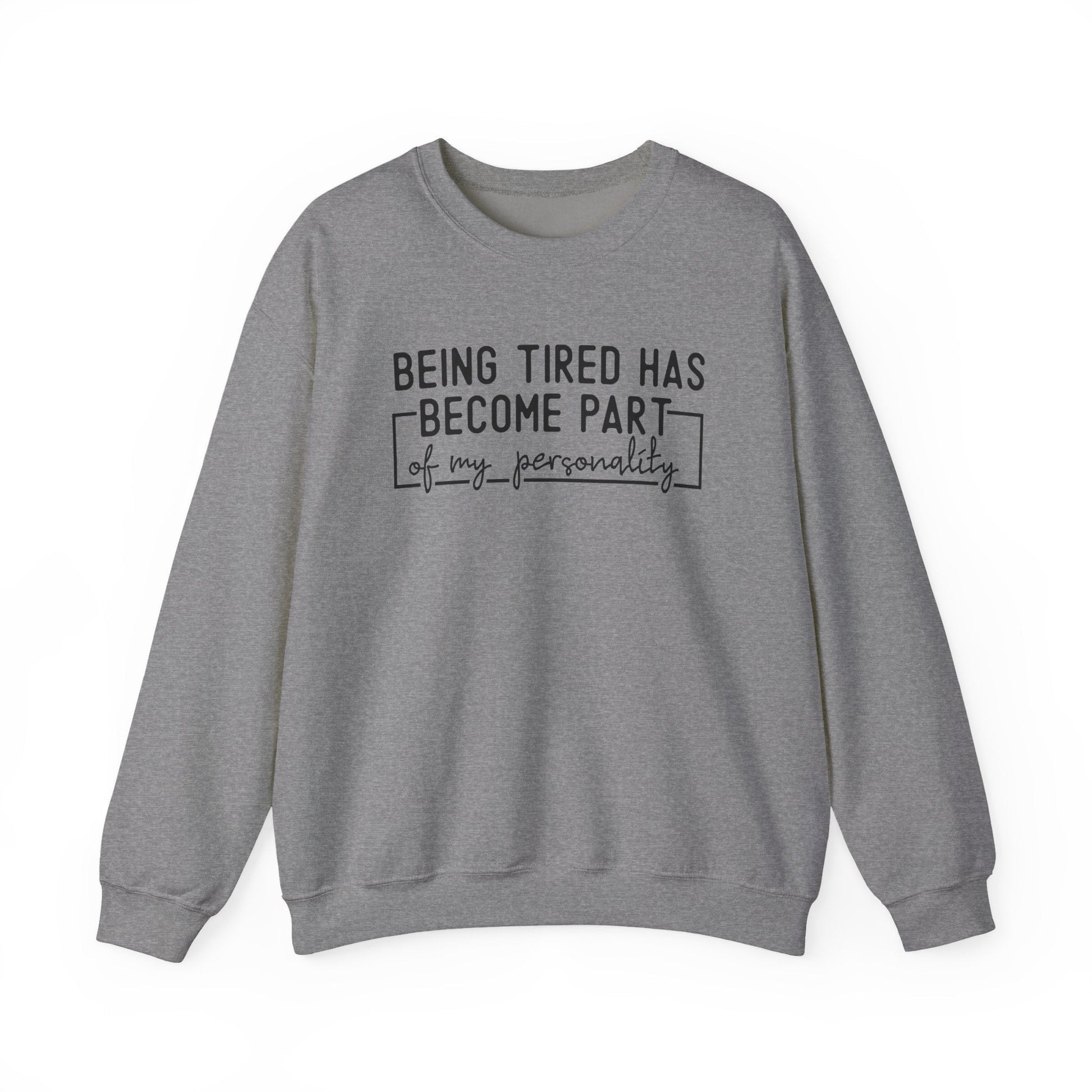 Being Tired Has Become Part of My Personality Crewneck Printify