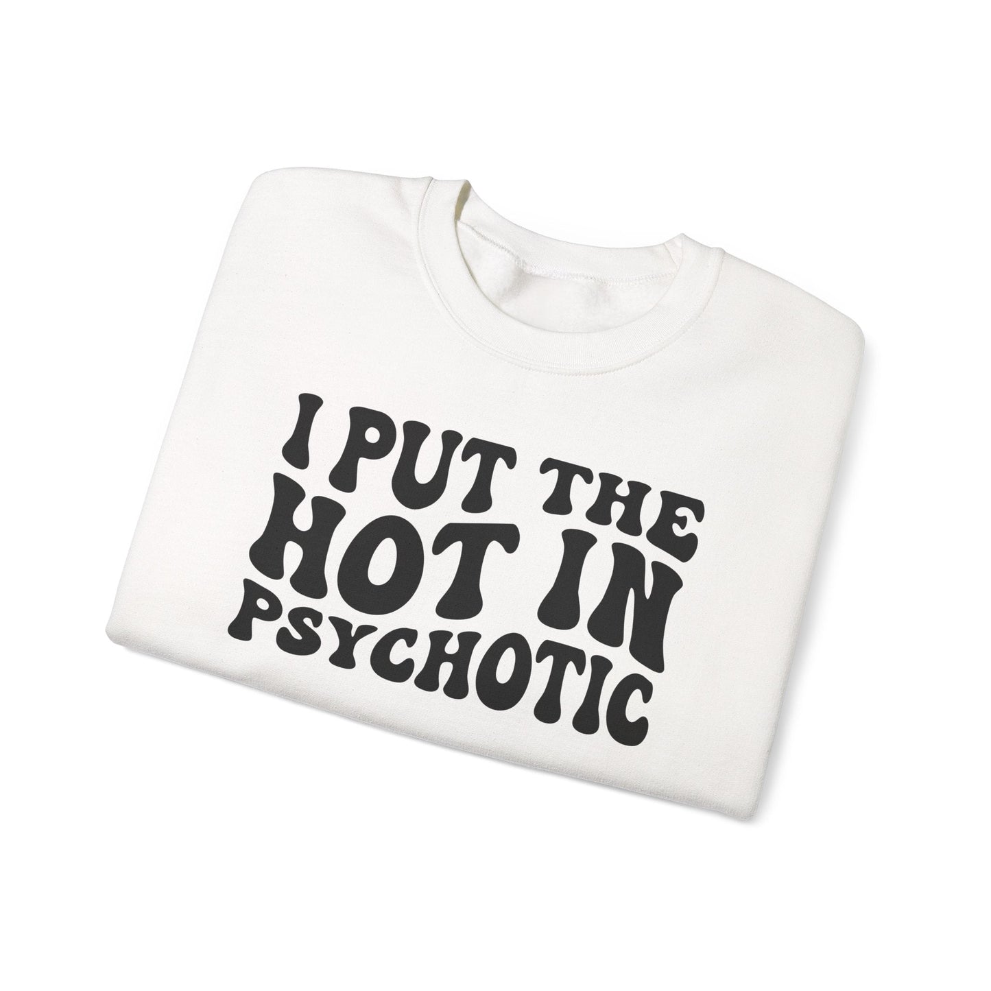 I Put the Hot in Psychotic Crewneck Printify