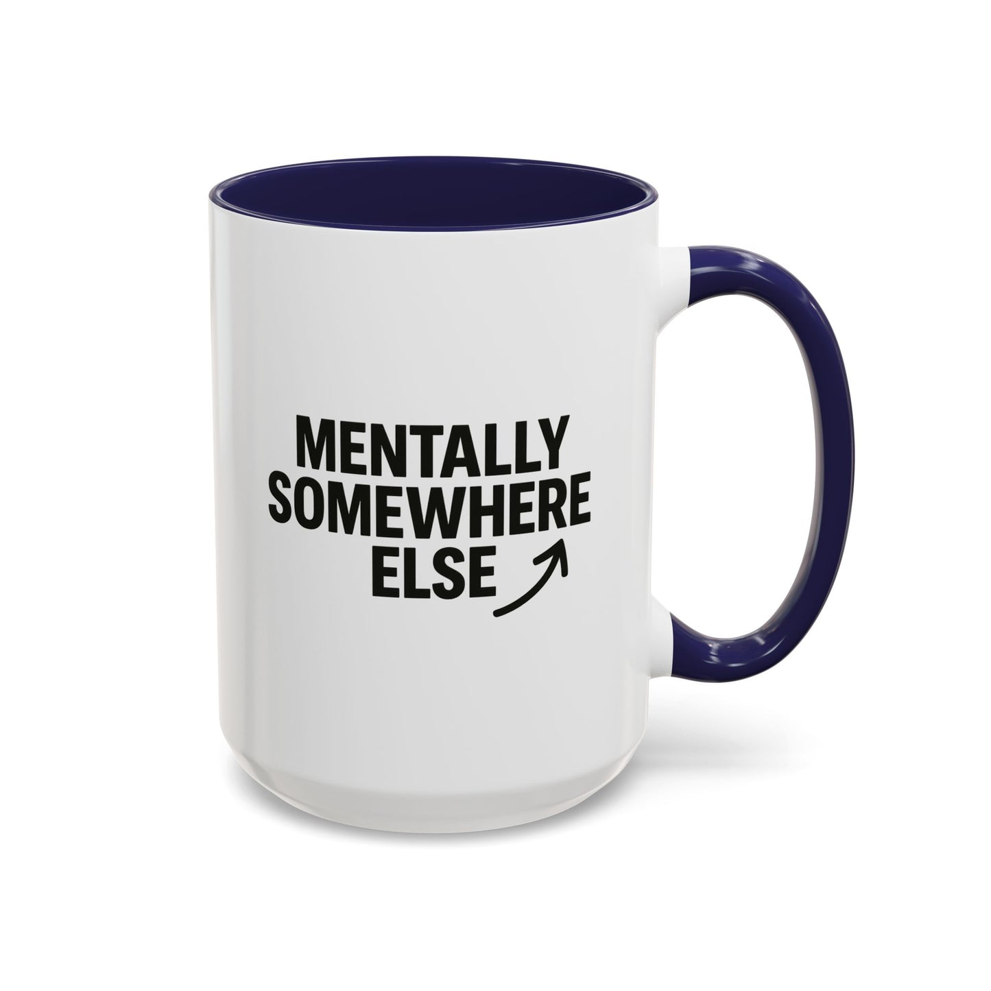 Mentally Somewhere Else Mug (11oz, 15oz)