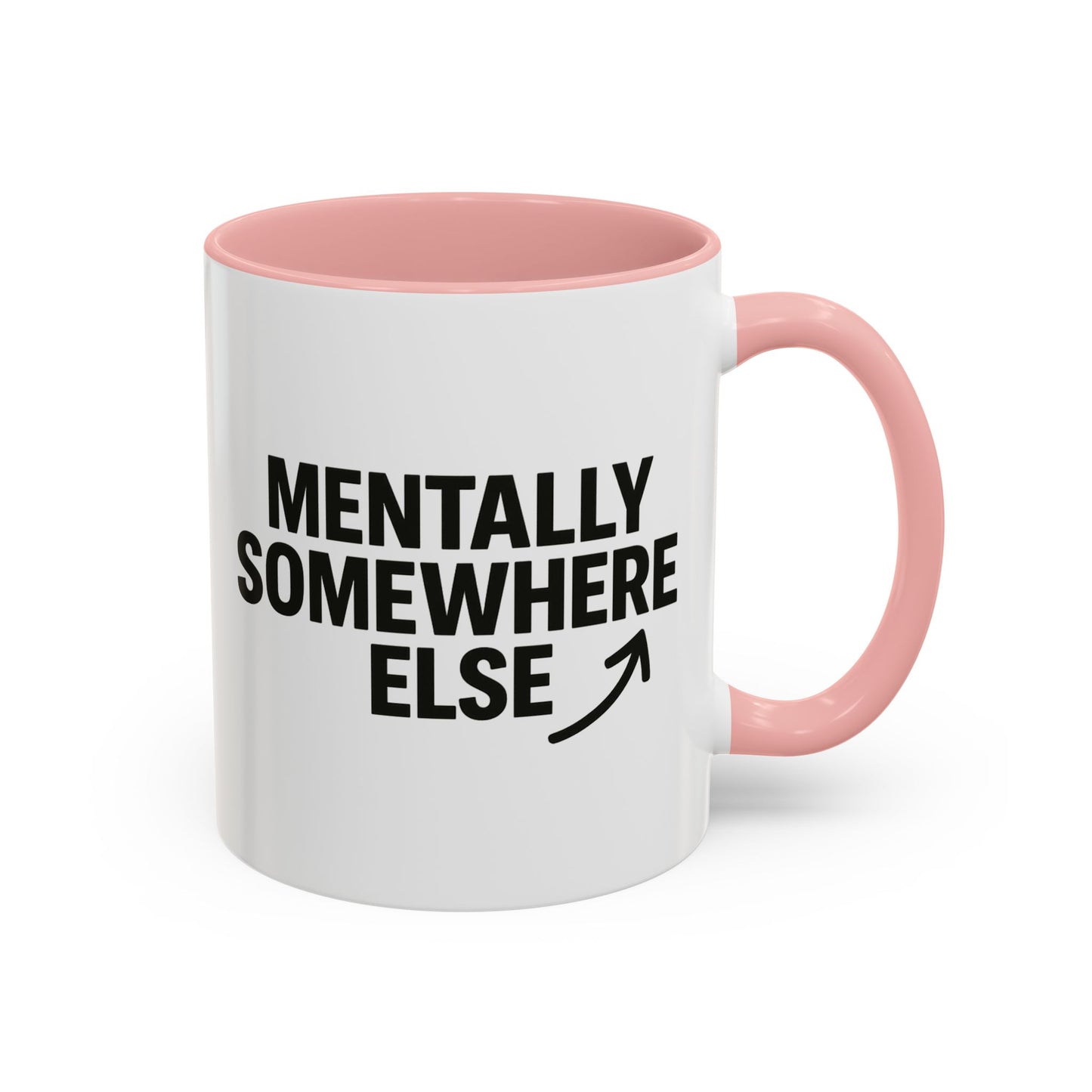 Mentally Somewhere Else Mug (11oz, 15oz)