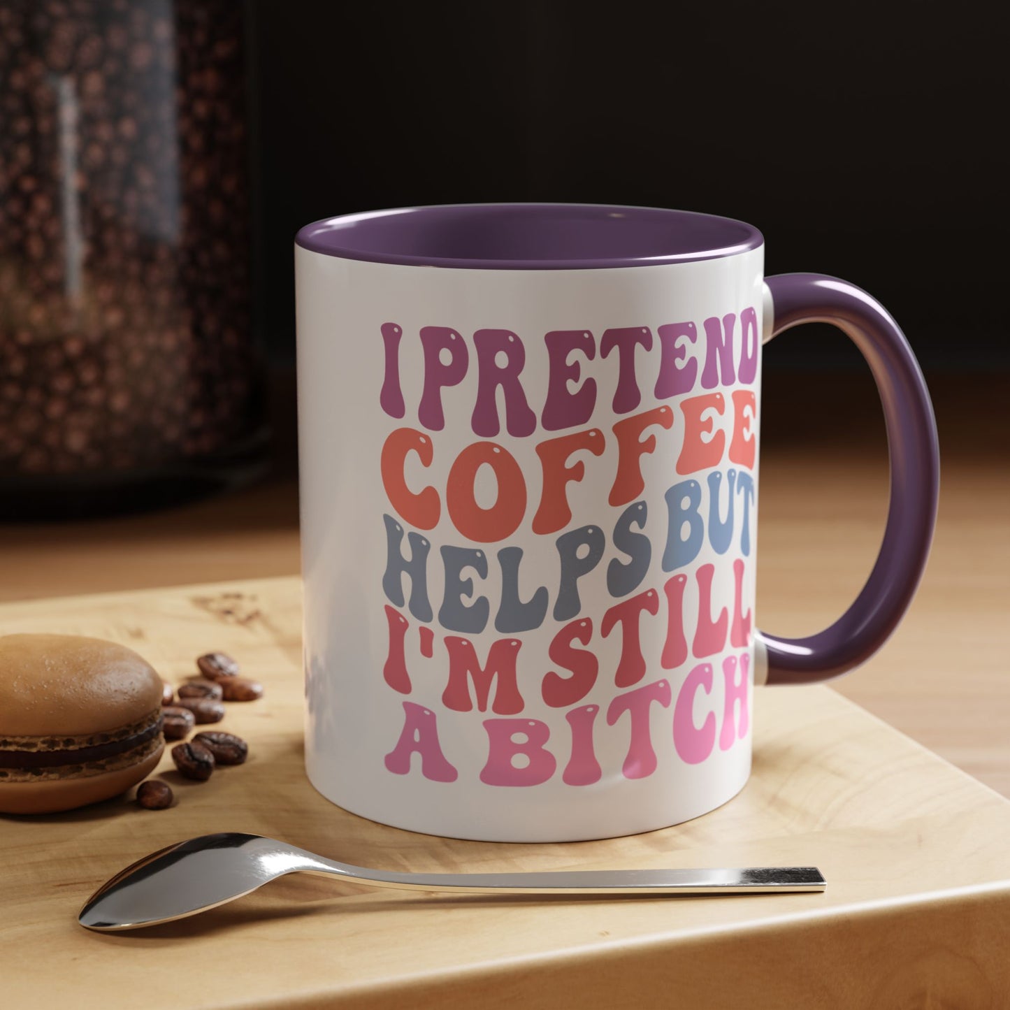 I Pretend Coffee Helps But I'm Still A Bitch Mug (11oz, 15oz)