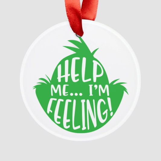 Help Me I'm Feeling Acrylic Ornament