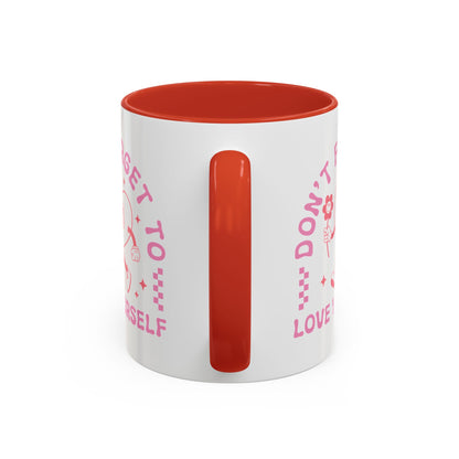 Don't Forget to Love Yourself Mug (11oz, 15oz)