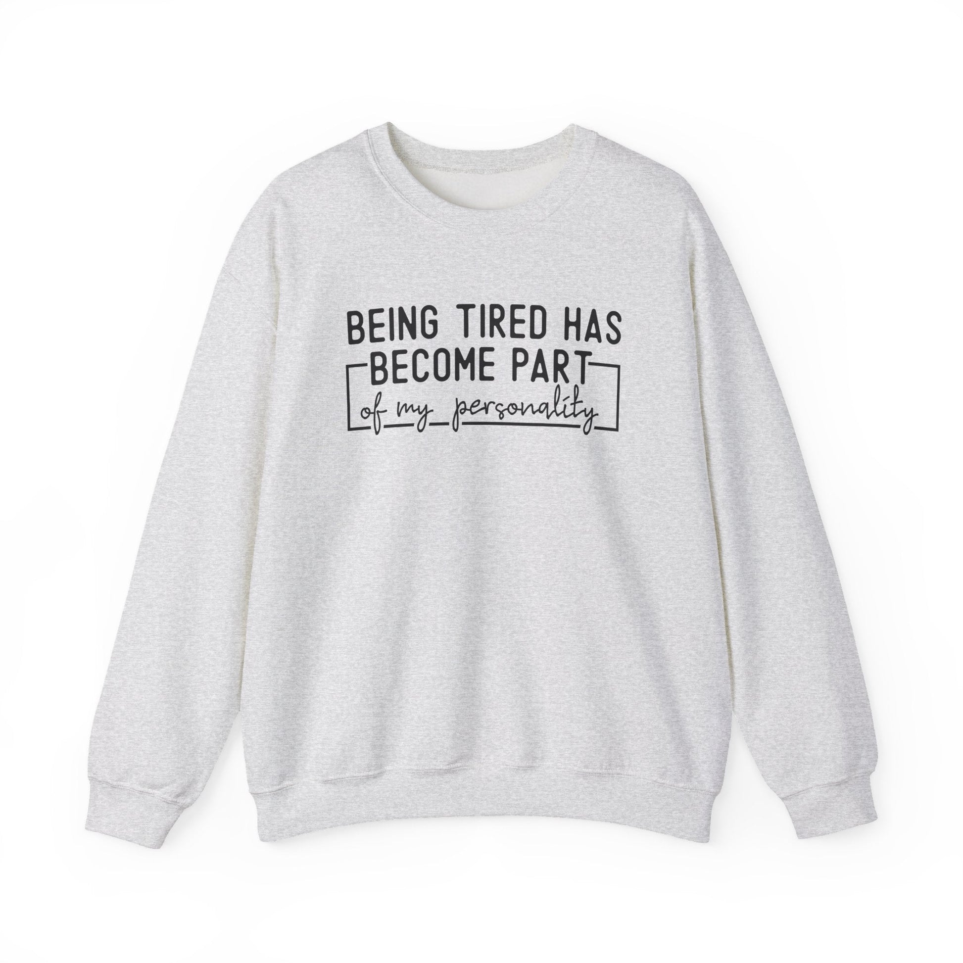 Being Tired Has Become Part of My Personality Crewneck Printify