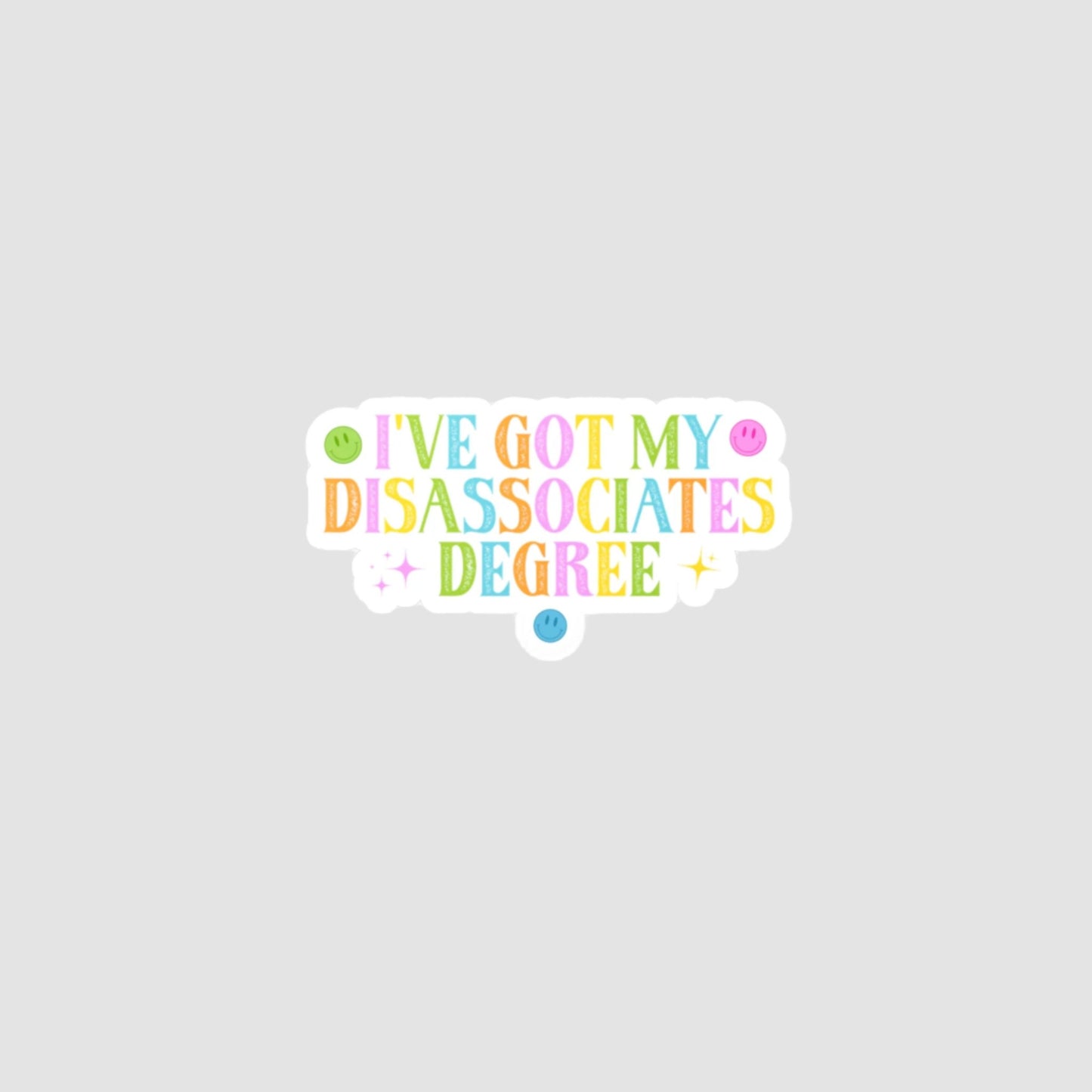 I've Got My Disassociates Degree Vinyl Decal