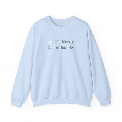 Undercaffeinated & Overstimulated Crewneck