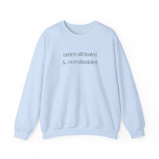 Undercaffeinated & Overstimulated Crewneck