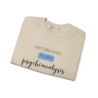 I Don’t Judge People, It’s Called Psychoanalysis Crewneck - MindLyssMoments LLC