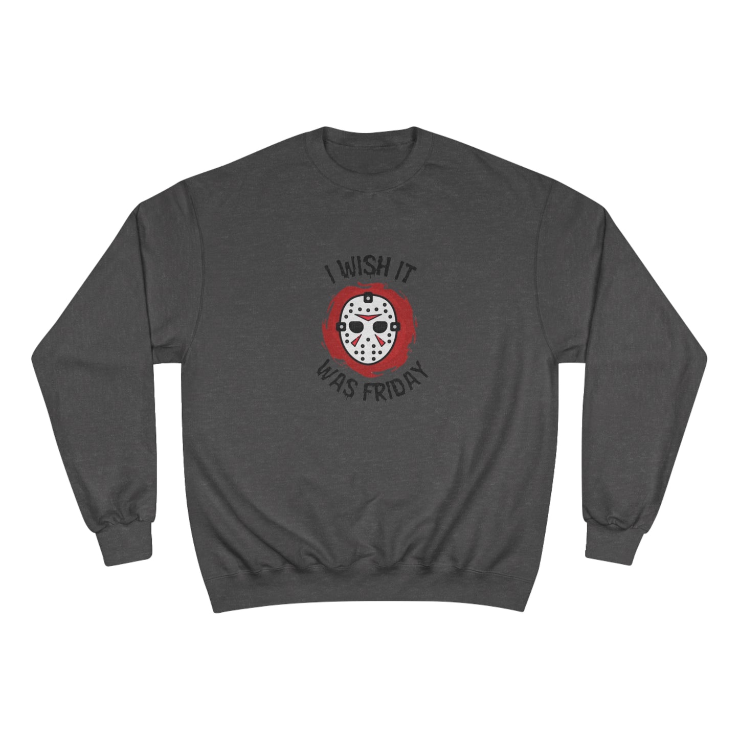 I Wish It Was Friday (the 13th) Champion Sweatshirt